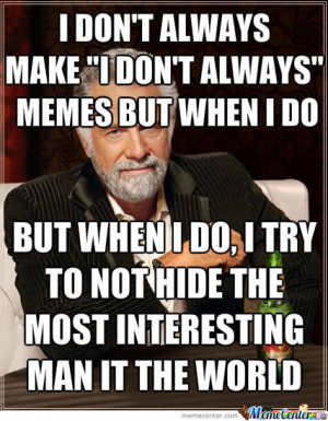 The Most Interesting Meme In The World