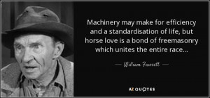 Machinery may make for efficiency and a standardisation of life, but ...