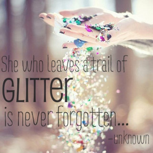 She who leaves a trail of GLITTER is never forgotten... #FireMeUp11 ...