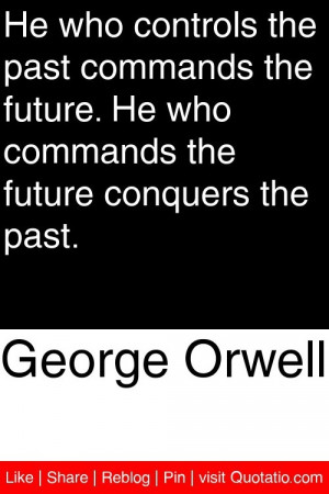 ... future he who commands the future conquers the past # quotations