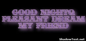 Good Night! Pleasant Dream My Friend 