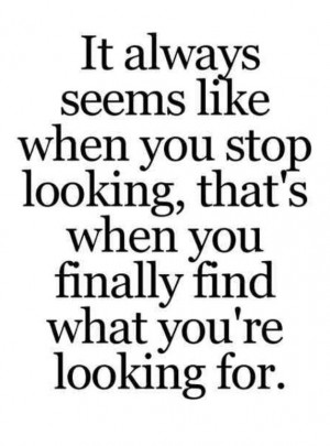 When you stop looking