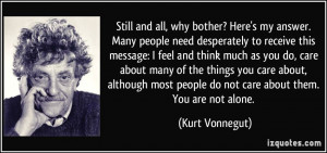... most people do not care about them. You are not alone. - Kurt Vonnegut