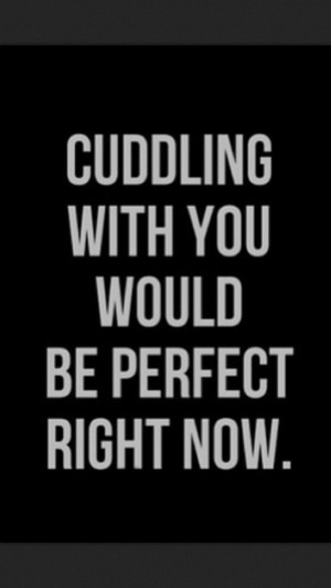 ... arms around me and just lay with my head on your chest.... Forever