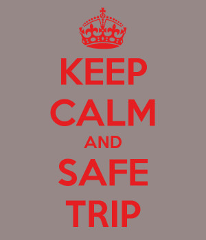 Safe Trip Quotes Keep calm and safe trip