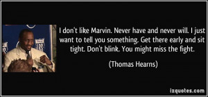 don't like Marvin. Never have and never will. I just want to tell you ...