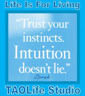 TAOLife - Oprah - Quote - Trust your instincts. Intuition doesn't lie.