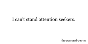 ... quotes quotes attention seekers quotes attention seekers via attention