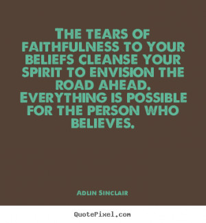 ... success - The tears of faithfulness to your beliefs cleanse your