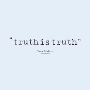 Quotes Picture: truth is truth