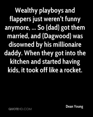Wealthy playboys and flappers just weren't funny anymore, ... So (dad ...