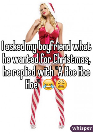 asked my boyfriend what he wanted for Christmas, he replied with 