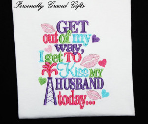 Oil Get Out of My Way I get to Kiss my Husband Today