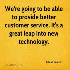 ... provide better customer service. It's a great leap into new technology