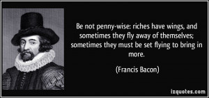 Be not penny-wise: riches have wings, and sometimes they fly away of ...