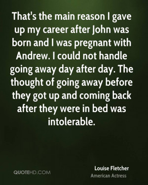 That's the main reason I gave up my career after John was born and I ...