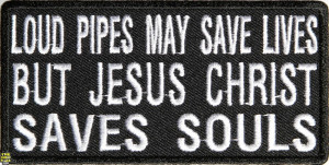 Loud Pipes Save Lives Jesus Christ Save Souls Christian Biker Patch