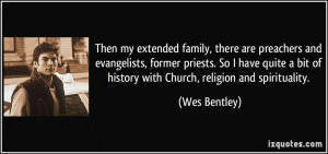 Then my extended family, there are preachers and evangelists, former ...