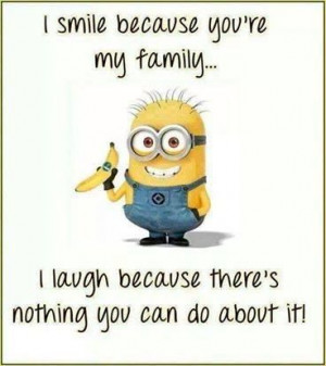 More minion wisdom, smile :-) #Minions #Family #Quotes