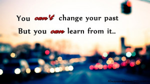 quote, past, inspiring, true, cool, teenager, help, photography