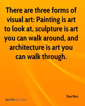 ... art to look at, sculpture is art you can walk around, and architecture