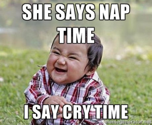 Evil Plan Baby - she says nap time i say cry time