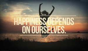 Happiness depends on ourselves.