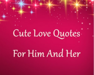 Cute Love Quotes For Him And Her