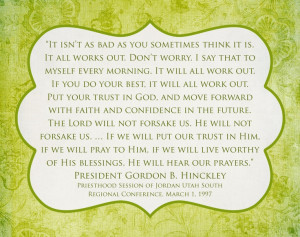 Gordon B. Hinckley Prayer Quote It'll all work out. Stay positive and ...