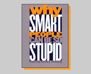 Why Smart People Can Be So Stupid,” by Robert J. Sternberg