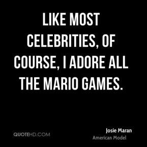 Josie Maran - Like most celebrities, of course, I adore all the Mario ...