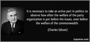 It is necessary to take an active part in politics to observe how ...