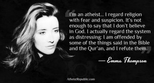 Emma Thompson: I`m an atheist. I regard religion with fear & suspicion