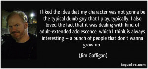 that my character was not gonna be the typical dumb guy that I play ...