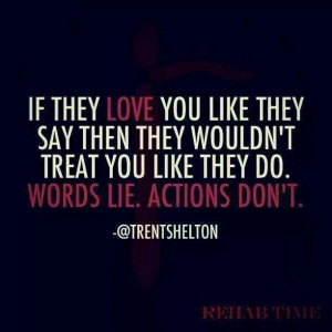 Words lie . Actions don't.