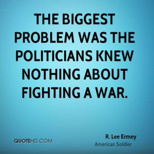 The biggest problem was the politicians knew nothing about fighting a ...