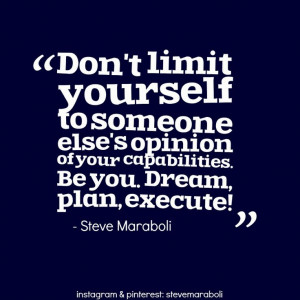 Don't limit yourself to someone else's opinion of your capabilities ...