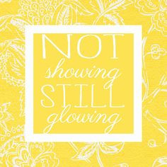 Not Showing, Still Glowing. #adoption #quote More