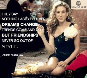... change, trends come and go, but friendships never go out of style