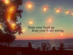 Keep your head up!!