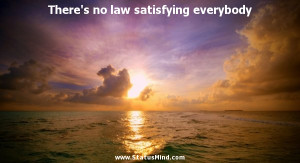 ... no law satisfying everybody - Cato the Elder Quotes - StatusMind.com
