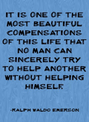 ... try to help another without helping himself. -Ralph Waldo Emerson