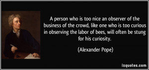 too nice an observer of the business of the crowd, like one who is too ...