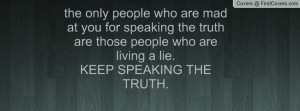 ... those people who are living a lie.keep speaking the truth. , Pictures