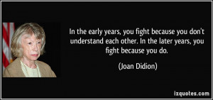 In the early years, you fight because you don't understand each other ...