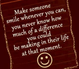 Smiles quote and image - Make someone smile whenever you can, you ...