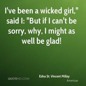 Edna St. Vincent Millay - I've been a wicked girl,