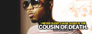 for them nas i never sleep cause sleep is the cousin of death nas