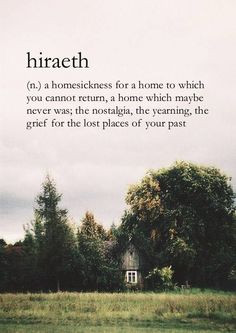which you cannot return, a home which maybe never was; the nostalgia ...