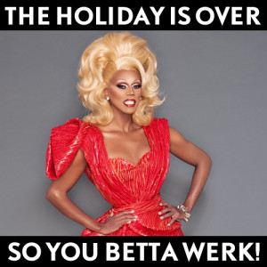 The holiday is over… so YOU BETTA WERK! REPIN to give your friends a ...